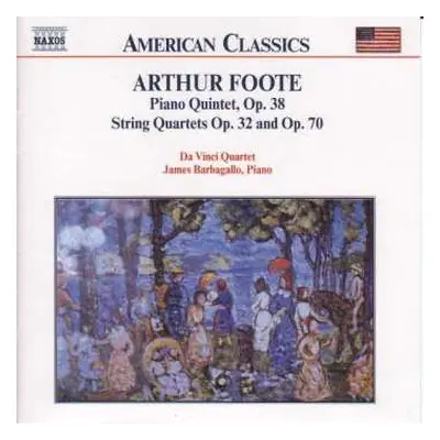 CD Arthur Foote: Chamber Music Vol. 1: Piano Quintet, Op. 38 • String Quartets Op. 32 And Op. 70