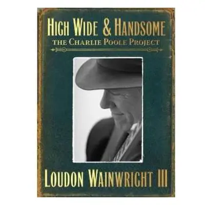 2CD Loudon Wainwright III: High Wide And Handsome : The Charlie Poole Project