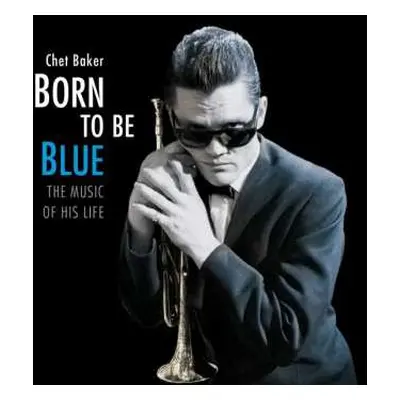 CD Chet Baker: Born To Be Blue: The Music Of His Life