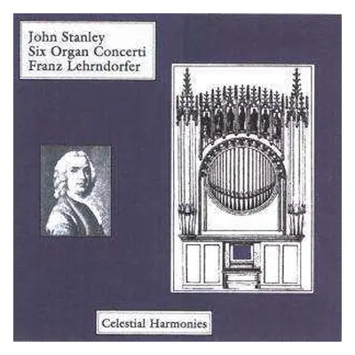 CD John Stanley: Orgelkonzerte Op.10 Nr.1-6 (arr.für Orgel Solo)