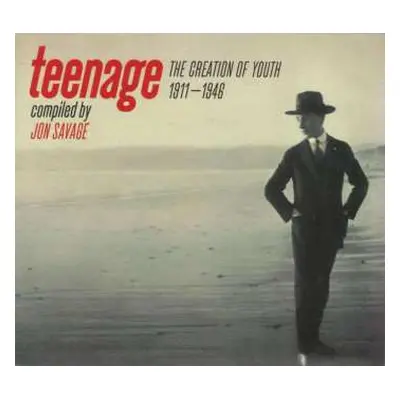 CD Jon Savage: Teenage (The Creation Of Youth 1911–1946)