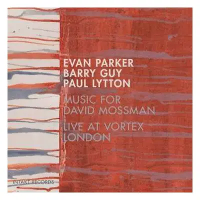 CD Evan Parker / Barry Guy / Paul Lytton: Music For David Mossman - Live At Vortex London