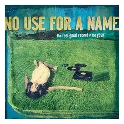 CD No Use For A Name: The Feel Good Record Of The Year