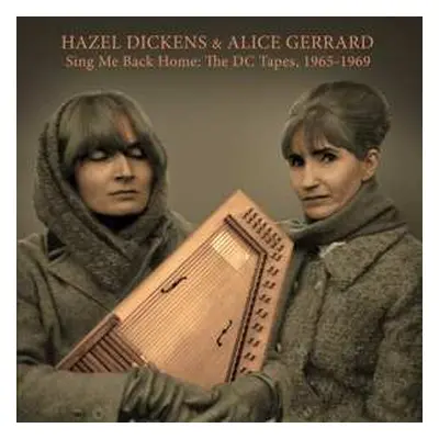 LP Hazel Dickens And Alice Gerrard: Sing Me Back Home: The DC Tapes, 1965-1969