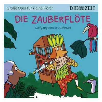 CD Wolfgang Amadeus Mozart: Zeit Edition: Große Oper Für Kleine Hörer - Die Zauberflöte