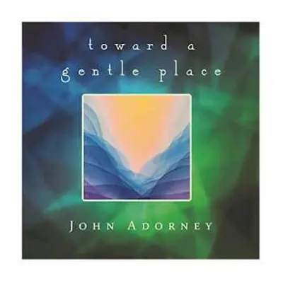 CD John Adorney: Toward A Gentle Place