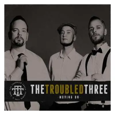 CD The Troubled Three: Moving On