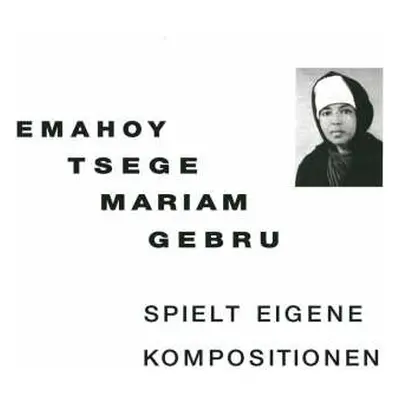 CD Emahoy Tsegue Maryam Guebrou: Spielt Eigene Kompositionen