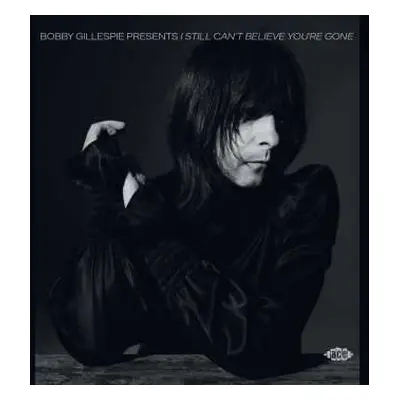 CD Various: Bobby Gillespie Presents I Still Can't Believe You're Gone