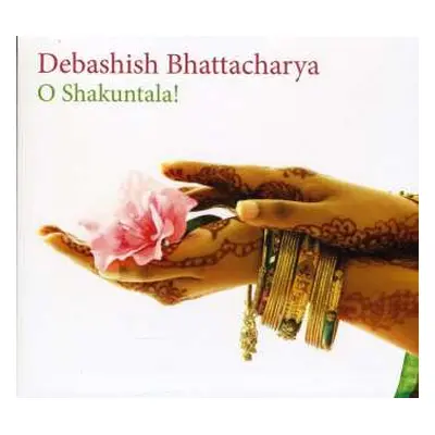 CD Debashish Bhattacharya: O Shakuntala!