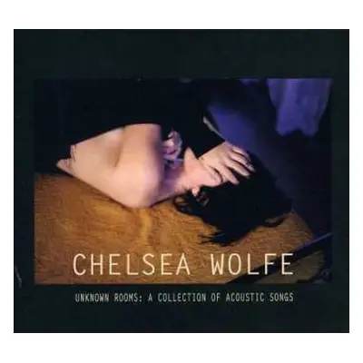 CD Chelsea Wolfe: Unknown Rooms: A Collection of Acoustic Songs