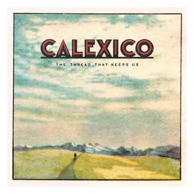 LP Calexico: The Thread That Keeps Us