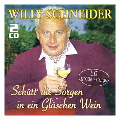 2CD Willy Schneider: Schütt' Die Sorgen In Ein Gläschen Wein