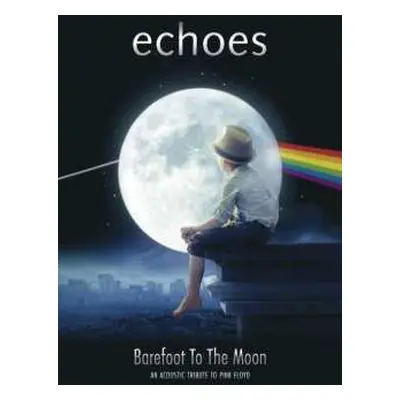 DVD Echoes: Barefoot To The Moon - An Acoustic Tribute To Pink Floyd