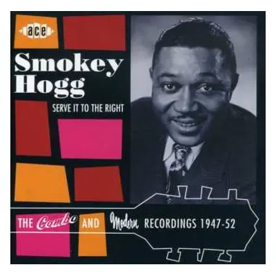 CD Smokey Hogg: Serve It To The Right (The Combo And Modern Recordings 1947-52)