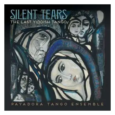 CD Payadora Tango Ensemble: Silent Tears: The Last Yiddish Tango