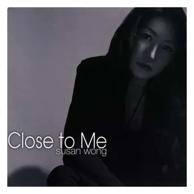 LP Susan Wong: Close to Me LTD | NUM