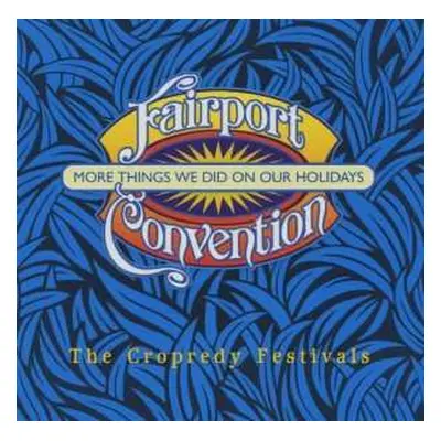 2CD Fairport Convention: More Things We Did On Our Holidays (The Cropredy Festivals)