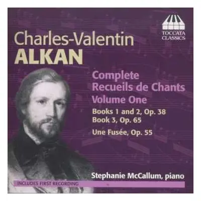 CD Charles-Valentin Alkan: Complete Recueils De Chants Volume One: Books 1 And 2, Op. 38; Book 3