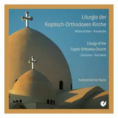 2CD Kathedralchor Kairo: Liturgie Der Koptisch-Orthodoxen Kirche - Weihnachten / Karwoche (Litur