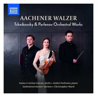 CD Pyotr Ilyich Tchaikovsky: Aachener Walzer (Tchaikovsky & Parfenov Orchestral Works)