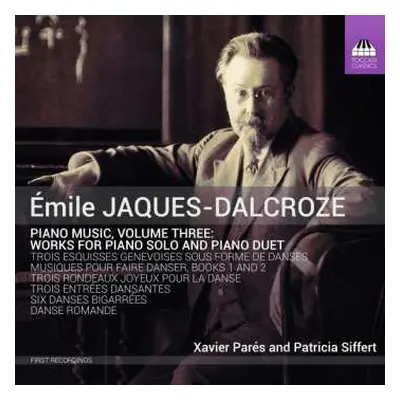 CD Emile Jaques-Dalcroze: Piano Music, Volume Three: Works For Piano Solo And Piano Duet