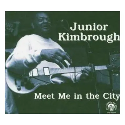 CD Junior Kimbrough: Meet Me In The City