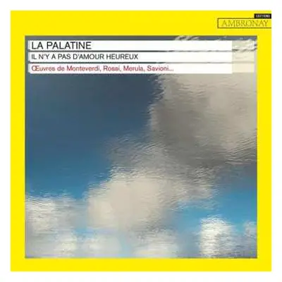 CD La Palatine: Il N'Y A Pas D'Amour Heureux: Œuvres de Monteverdi, Rossi, Merula, Savioni...