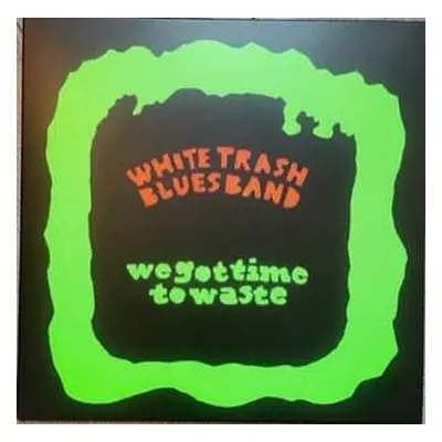 LP White Trash Blues Band: We Got Time to Waste