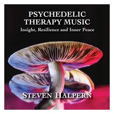 CD Steven Halpern: Psychedelic Therapy Music: Insight Resilience And