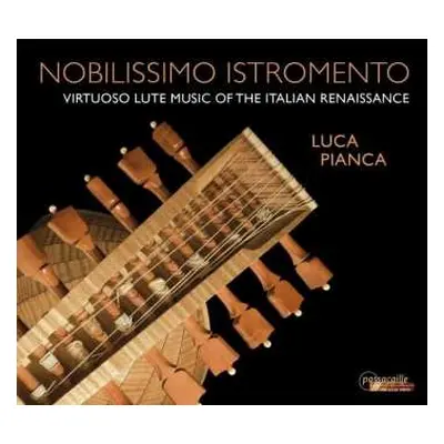 CD Luca Pianca: Nobilissimo Istromento (Virtuoso Lute Music Of The Italian Renaissance)