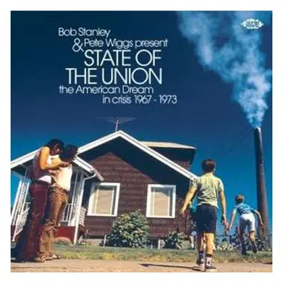 CD Bob Stanley: State Of The Union (The American Dream In Crisis 1967 - 1973)