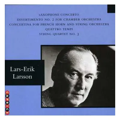 CD Lars-Erik Larsson: Saxophone Concerto / Divertimento No. 2 For Chamber Orchestra / Concertina