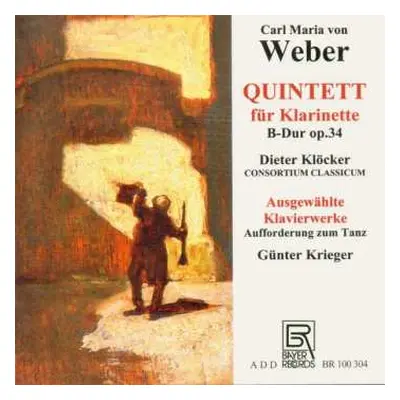 CD Dieter Klöcker: Carl Maria von Weber: Quintett für Klarinette B-Dur op. 34 / Ausgewählte Klav