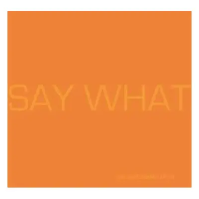 2LP Say What: Say What CLR