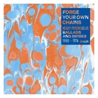 CD Various: Forge Your Own Chains: Heavy Psychedelic Ballads And Dirges 1968-1974