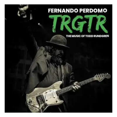 CD Fernando Perdomo: TRGTR: The Music Of Todd Rundgren LTD