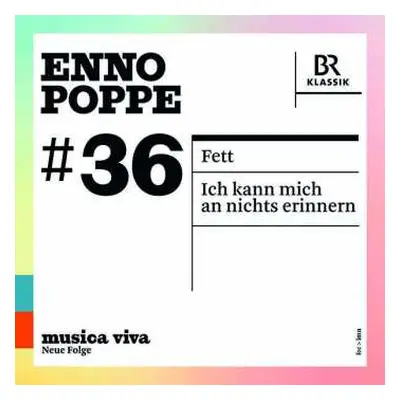 CD Enno Poppe: #36 | Fett / Ich Kann Mich An Nichts Erinnern