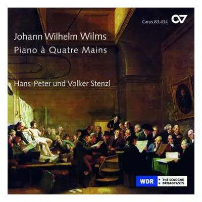 CD Johann Wilhelm Wilms: Sonaten Opp.31 & 41 Für Klavier 4-händig