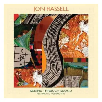 LP Jon Hassell: Seeing Through Sound (Pentimento Volume Two)