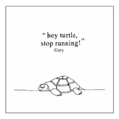 CD Gary: Hey Turtle, Stop Running!