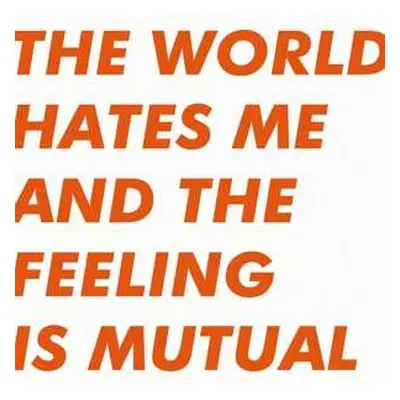 LP Six By Seven: The World Hates Me And The Feeling Is Mutual LTD | CLR