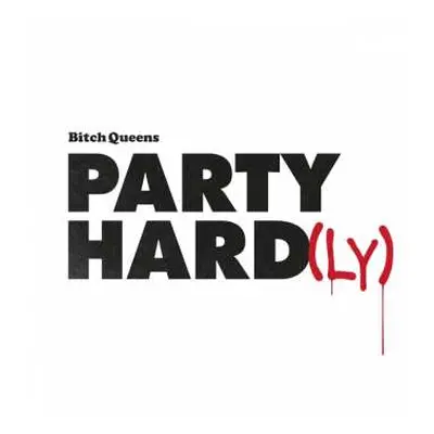 LP Bitch Queens: Party Hard​(​ly)