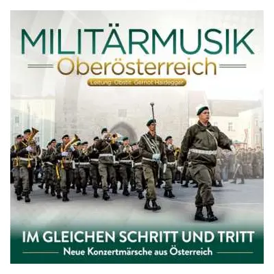 CD Militärmusik Oberösterreich: Im Gleichen Schritt Und Tritt: Neue Konzertmärsche Aus Österreic