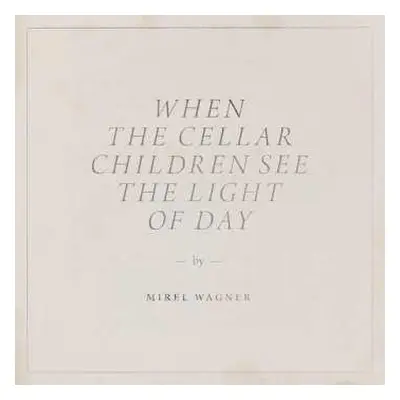 LP Mirel Wagner: When The Cellar Children See The Light Of Day