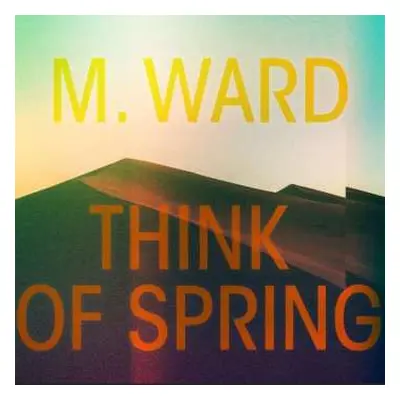 CD M. Ward: Think Of Spring DIGI