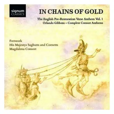 CD Fretwork: In Chains Of Gold: The English Pre-Restoration Verse Anthem Vol. 1; Orlando Gibbons