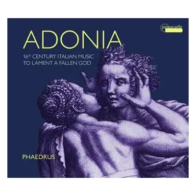 CD Phaedrus: Adonia - 16th Century Music To Lament A Fallen God