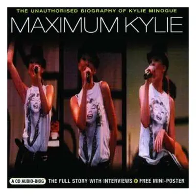 CD Kylie Minogue: Maximum Kylie (The Unauthorised Biography Of Kylie Minogue)