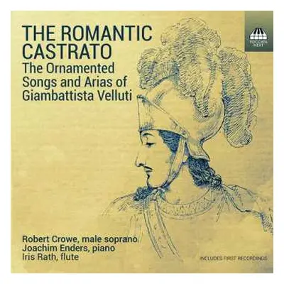 CD Robert Crowe: The Romantic Castrato (The Ornamented Songs And Arias Of Giambattista Velluti)